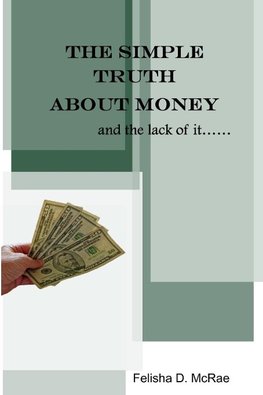 THE SIMPLE TRUTH ABOUT MONEY AND THE LACK OF IT