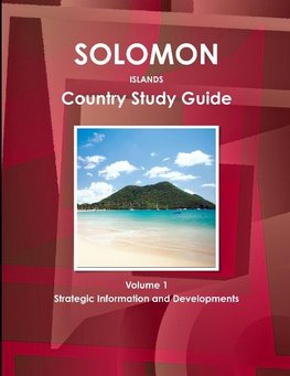 Solomon Islands Country Study Guide Volume 1 Strategic Information and Developments