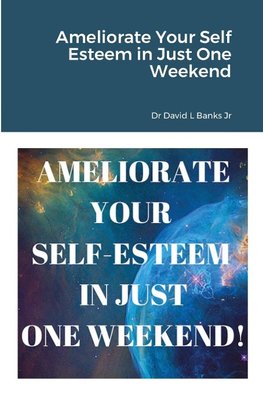 Ameliorate Your Self Esteem in Just One Weekend