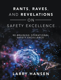 Rants, Raves, and  Revelations ON Safety Excellence