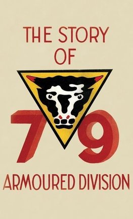 THE STORY OF THE 79th ARMOURED DIVISION: October 1942 - June 1945