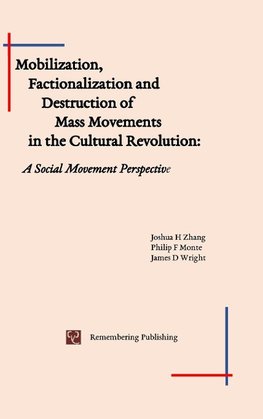 Mobilization, Factionalization and Destruction of  Mass Movements in the Cultural Revolution