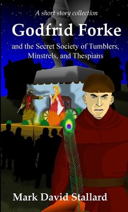 Godfrid Forke and the Secret Society of Tumblers, Minstrels, and Thespians