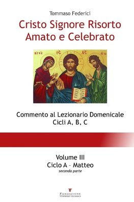 Cristo Signore Risorto Amato e Celebrato - Volume III - Ciclo A Matteo (seconda parte)