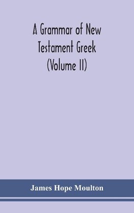 A grammar of New Testament Greek (Volume II)