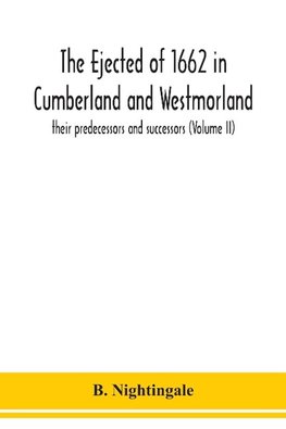 The ejected of 1662 in Cumberland and Westmorland, their predecessors and successors (Volume II)