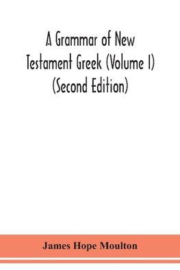 A grammar of New Testament Greek (Volume I) (Second Edition)