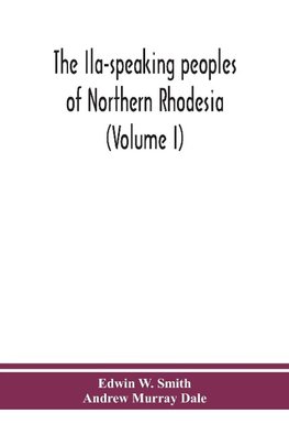 The Ila-speaking peoples of Northern Rhodesia (Volume I)