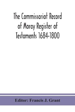 The Commissariot Record of Moray Register of Testaments 1684-1800