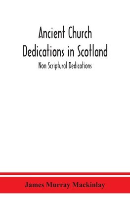 Ancient Church dedications in Scotland; Non Scriptural Dedications