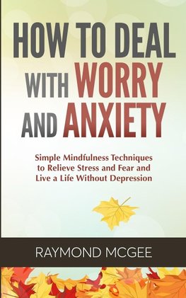 How to Deal With Worry and Anxiety