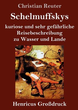 Schelmuffskys kuriose und sehr gefährliche Reisebeschreibung zu Wasser und Lande (Großdruck)