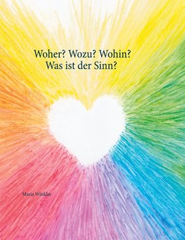 Woher? Wozu? Wohin? - Was ist der Sinn?