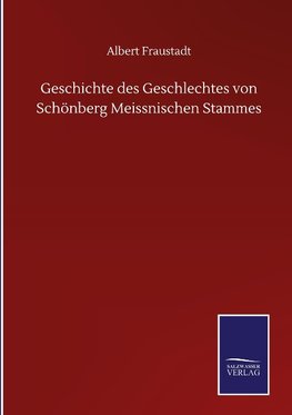 Geschichte des Geschlechtes von Schönberg Meissnischen Stammes