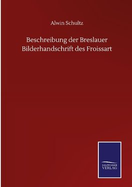 Beschreibung der Breslauer Bilderhandschrift des Froissart