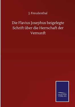 Die Flavius Josephus beigelegte Schrift über die Herrschaft der Vernunft