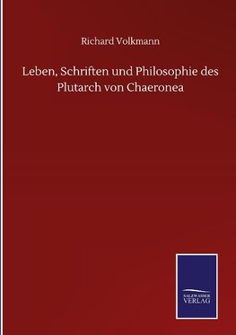 Leben, Schriften und Philosophie des Plutarch von Chaeronea