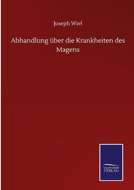 Abhandlung über die Krankheiten des Magens