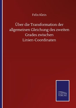 Über die Transformation der allgemeinen Gleichung des zweiten Grades zwischen Linien-Coordinaten