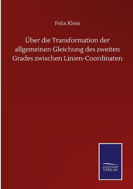 Über die Transformation der allgemeinen Gleichung des zweiten Grades zwischen Linien-Coordinaten