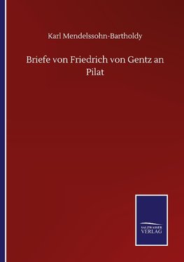 Briefe von Friedrich von Gentz an Pilat