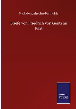 Briefe von Friedrich von Gentz an Pilat