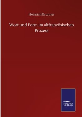 Wort und Form im altfranzösischen Prozess