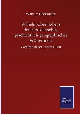 Wilhelm Obermüller's deutsch-keltisches, geschichtlich-geographisches Wörterbuch