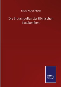 Die Blutampullen der Römischen Katakomben