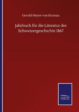 Jahrbuch für die Literatur der Schweizergeschichte 1867