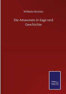 Die Amazonen in Sage und Geschichte