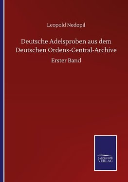 Deutsche Adelsproben aus dem Deutschen Ordens-Central-Archive