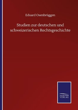 Studien zur deutschen und schweizerischen Rechtsgeschichte