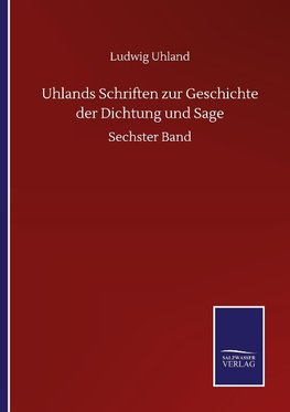 Uhlands Schriften zur Geschichte der Dichtung und Sage