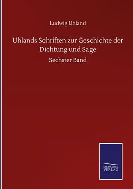 Uhlands Schriften zur Geschichte der Dichtung und Sage