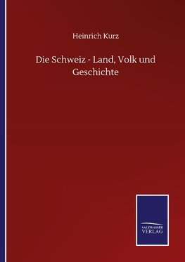 Die Schweiz - Land, Volk und Geschichte