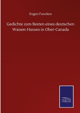 Gedichte zum Besten eines deutschen Waisen-Hauses in Ober-Canada