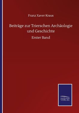 Beiträge zur Trierschen Archäologie und Geschichte