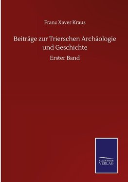 Beiträge zur Trierschen Archäologie und Geschichte