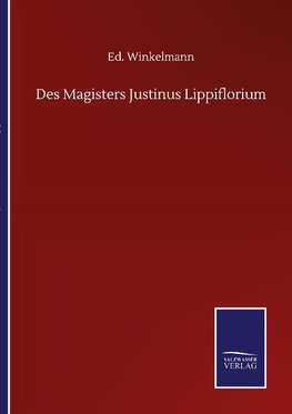 Des Magisters Justinus Lippiflorium