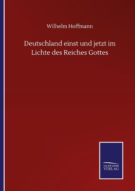 Deutschland einst und jetzt im Lichte des Reiches Gottes