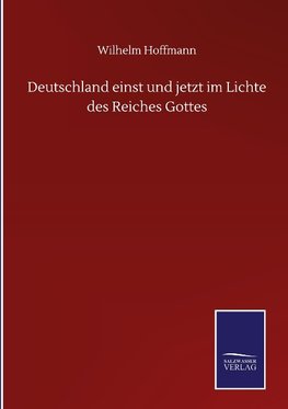 Deutschland einst und jetzt im Lichte des Reiches Gottes