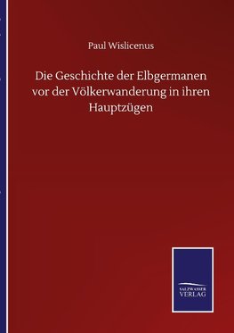 Die Geschichte der Elbgermanen vor der Völkerwanderung in ihren Hauptzügen