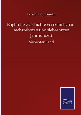 Englische Geschichte vornehmlich im sechszehnten und siebzehnten Jahrhundert