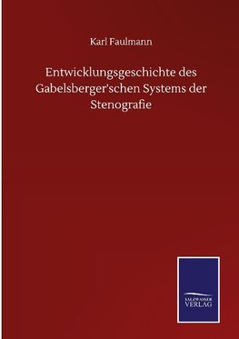 Entwicklungsgeschichte des Gabelsberger'schen Systems der Stenografie