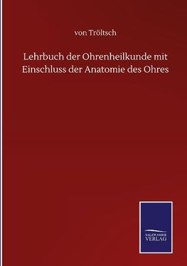 Lehrbuch der Ohrenheilkunde mit Einschluss der Anatomie des Ohres