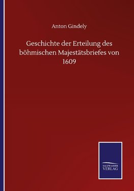 Geschichte der Erteilung des böhmischen Majestätsbriefes von 1609