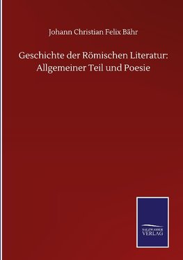 Geschichte der Römischen Literatur: Allgemeiner Teil und Poesie