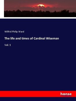 The life and times of Cardinal Wiseman