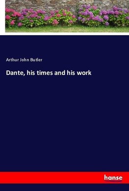 Dante, his times and his work